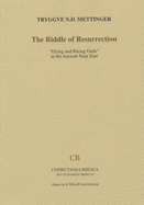 The Riddle of Resurrection: "Dying and Rising Gods" in the Ancient near East