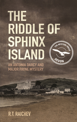 The Riddle of Sphinx Island: An Antonia Darcy and Major Payne Mystery 1 - Raichev, R.T.