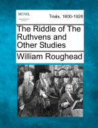 The Riddle of the Ruthvens and Other Studies