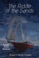 The Riddle of the Sands: Large Print Edition
