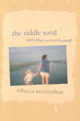 The Riddle Song and Other Rememberings - McClanahan, Rebecca