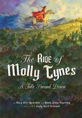 The Ride of Molly Tynes: A Tale Passed Down - Barksdale, Mary Alice, and Fogelsong, Donna Jessie