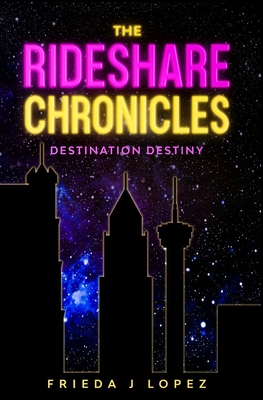 The Rideshare Chronicles: Destination Destiny - Caudle, Melissa (Editor), and Lopez, Frieda