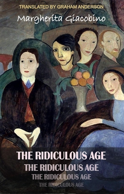 The Ridiculous Age - Giacobino, Margherita, and Anderson, Graham (Translated by)