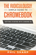 The Ridiculously Simple Guide to Chromebook: Getting Started With Chrome OS