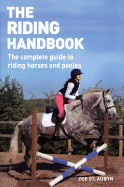 The Riding Handbook: The Complete Guide to Riding Horses and Ponies