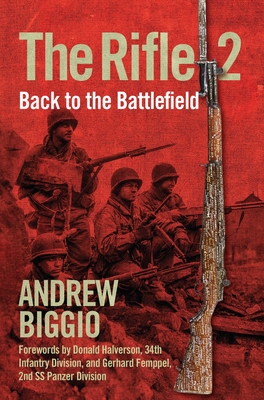 The Rifle 2: Back to the Battlefield - Biggio, Andrew, and Zoghby, Louis (Foreword by), and Halverson, Donald (Foreword by)