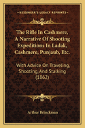 The Rifle in Cashmere, a Narrative of Shooting Expeditions in Ladak, Cashmere, Punjaub, Etc.: With Advice on Traveling, Shooting, and Stalking (1862)