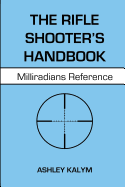 The Rifle Shooter's Handbook: Milliradians Reference