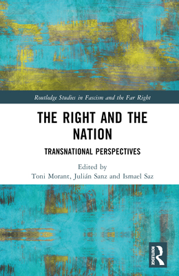 The Right and the Nation: Transnational Perspectives - Morant I Ario, Toni (Editor), and Sanz, Julin (Editor), and Saz, Ismael (Editor)