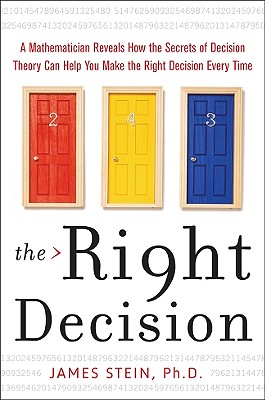 The Right Decision: A Mathematician Reveals How the Secrets of Decision Theory - Stein, James