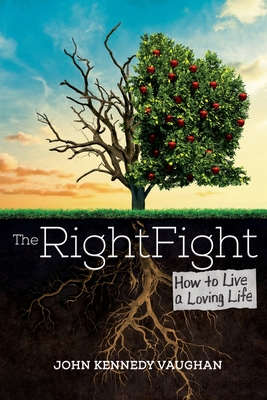 The Right Fight: How to Live a Loving Life - Vaughan, John Kennedy
