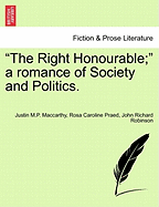The Right Honourable; A Romance of Society and Politics.