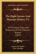 The Right Joyous and Pleasant History V2: Of the Feats, Gests, and Prowesses of the Chevalier Bayard (1825)