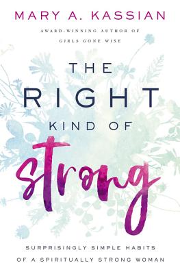 The Right Kind of Strong: Surprisingly Simple Habits of a Spiritually Strong Woman - Kassian, Mary A.