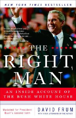 The Right Man: An Inside Account of the Bush White House - Frum, David