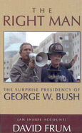 The Right Man: The Surprise Presidency of George W. Bush