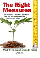 The Right Measures: The Story of a Company S Journey to Find the True Indicators of Its Success and Values