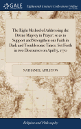 The Right Method of Addressing the Divine Majesty in Prayer; so as to Support and Strengthen our Faith in Dark and Troublesome Times. Set Forth in two Discourses on April 5, 1770
