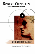 The Right Mind: Making Sense of the Hemispheres