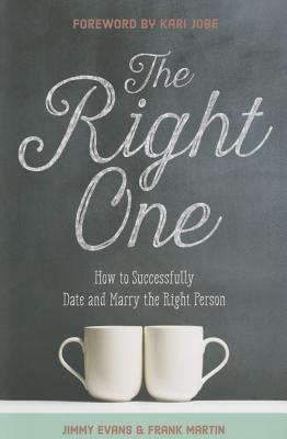 The Right One: How to Successfully Date and Marry the Right Person - Evans, Jimmy, and Martin, Frank