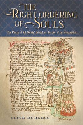 'The Right Ordering of Souls': The Parish of All Saints' Bristol on the Eve of the Reformation - Burgess, Clive