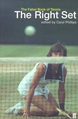 The Right Set: The Faber Book of Tennis - Phillips, Caryl