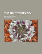 The Right to Be Lazy: And Other Studies