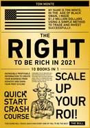 The Right to Be Rich in 2021 [10 in 1]: Incredible Profitable Information to Create Your Business from Scratch and Earn Your First $10,000