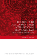 The Right to Development and International Economic Law: Legal and Moral Dimensions