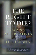 The Right to Die?: Caring Alternatives to Euthanasia