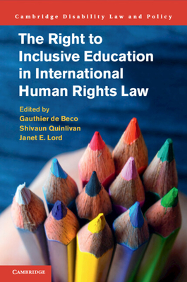 The Right to Inclusive Education in International Human Rights Law - de Beco, Gauthier (Editor), and Quinlivan, Shivaun (Editor), and Lord, Janet E (Editor)