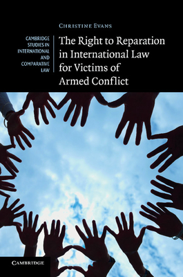 The Right to Reparation in International Law for Victims of Armed Conflict - Evans, Christine