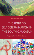 The Right to Self-Determination in the South Caucasus: Nagorno Karabakh in Context