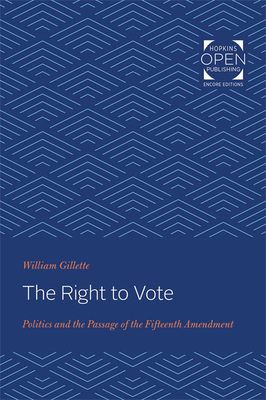 The Right to Vote: Politics and the Passage of the Fifteenth Amendment - Gillette, William
