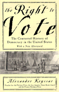 The Right to Vote the Contested History of Democracy in the United States