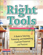 The Right Tools: A Guide to Selecting, Evaluating, and Implementing Classroom Resources and Pract Ices