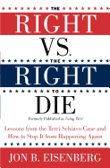 The Right Vs. the Right to Die: Lessons from the Terri Schiavo Case and How to Stop It from Happening Again