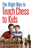 The Right Way to Teach Chess to Kids