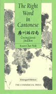 The Right Word in Cantonese =: [Guangzhou Hua Zhi Nan] = Gwongjauwa Jinaahm - Wah, Kwan C, and Kuan, Tsai-Hua, and Kwan, Choi Wah