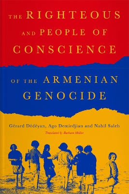 The Righteous of the Armenian Genocide - Ddyan, Grard, and Demirdjia, Ago, and Saleh, Nabil