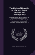 The Rights of Heirship, Or, the Doctrine of Descents and Consanguinity: As Applied by the Laws of England to the Succession of Real Property and Hereditaments, and As Affected by the New Statutes of Inheritance and Limitation: Including the Descent of Ti