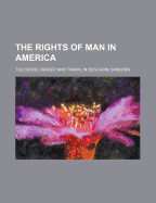 The Rights of Man in America - Parker, Theodore