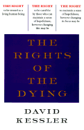 The Rights of the Dying: A Companion for Life's Final Moments - Kessler, David A, Dr., MD