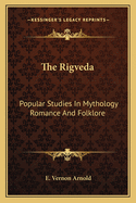 The Rigveda: Popular Studies In Mythology Romance And Folklore