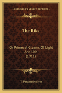 The Riks: Or Primeval Gleams of Light and Life (1911)