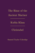 The Rime of the Ancient Mariner; Kubla Khan; Christabel