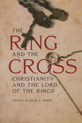 The Ring and the Cross: Christianity and the Lord of the Rings - Kerry, Paul E. (Editor), and Agoy, Nils Ivar (Contributions by), and Birzer, Bradley J. (Contributions by)