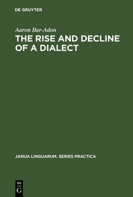 The Rise and Decline of a Dialect: A Study in the Revival of Hebrew - Bar-Adon, Aaron