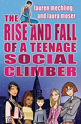 The Rise and Fall of a Teenage Social Climber - Moser, Laura, and Mechling, Lauren